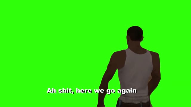 CJ GTA ah shit here we go again green screen